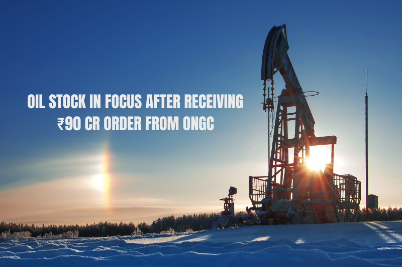 Oil Stock in Focus After Receiving ₹90 Cr Order from ONGC